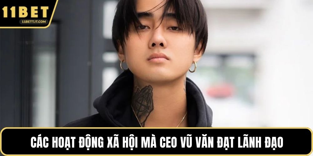 Các hoạt động xã hội mà CEO Vũ Văn Đạt lãnh đạo