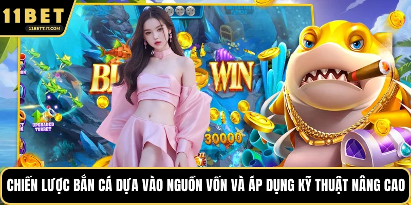 Chiến lược bắn cá dựa vào nguồn vốn và áp dụng kỹ thuật nâng cao