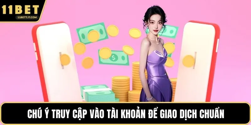 Chú ý truy cập vào tài khoản để giao dịch chuẩn