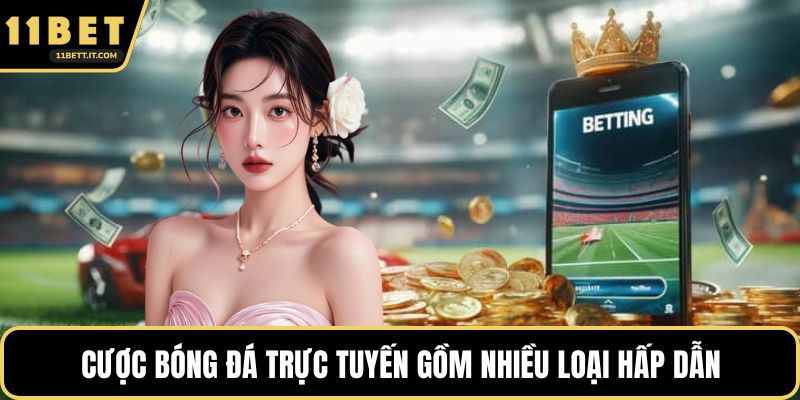 Cược bóng đá trực tuyến gồm nhiều loại hấp dẫn