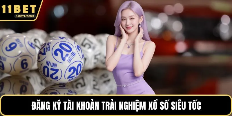Đăng ký tài khoản trải nghiệm xổ số siêu tốc