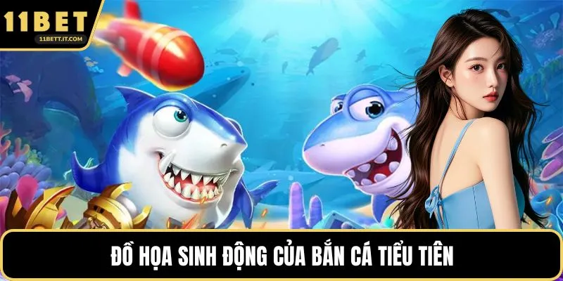Đồ họa sinh động của bắn cá tiểu tiên