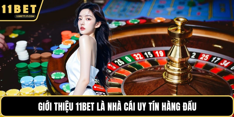 Giới thiệu 11BET là nhà cái uy tín hàng đầu