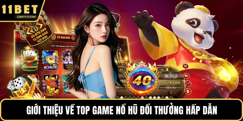 Giới thiệu về Top game Nổ Hũ đổi thưởng hấp dẫn