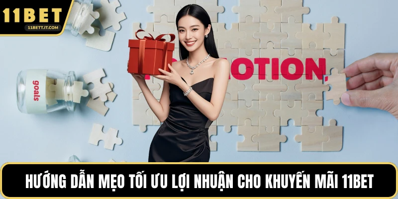 Hướng dẫn mẹo tối ưu lợi nhuận cho khuyến mãi 11BET