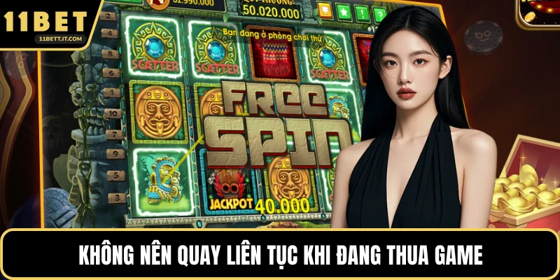 Không nên quay liên tục khi đang thua game
