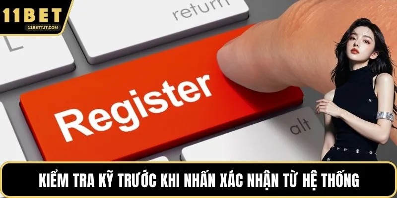 Kiểm tra kỹ trước khi nhấn xác nhận từ hệ thống