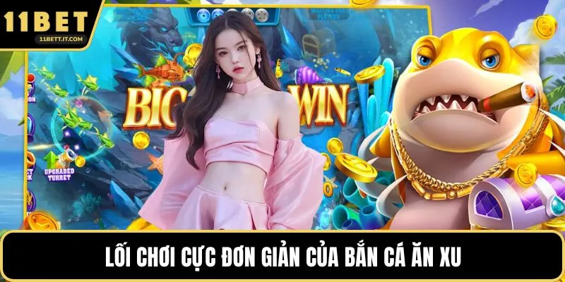 Lối chơi cực đơn giản của bắn cá ăn xu