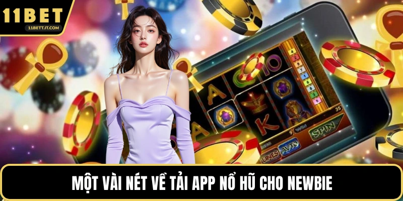 Một vài nét về tải app Nổ Hũ cho newbie