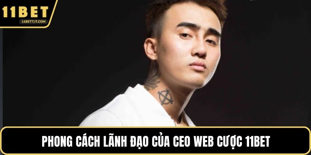 Phong cách lãnh đạo của CEO web cược 11BET