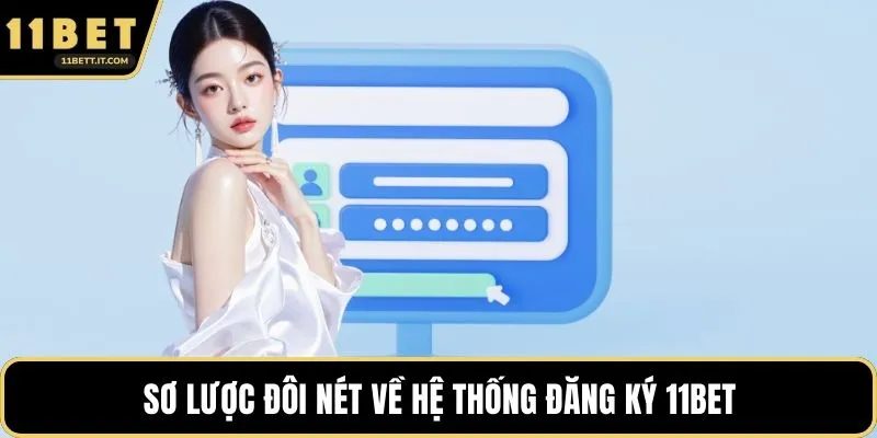 Sơ lược đôi nét về hệ thống đăng ký 11BET