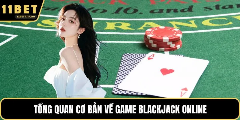 Tổng quan cơ bản về game blackjack online